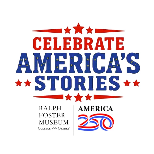 Celebrate America's Stories: the Ralph Foster Museum honors America 250 in its new exhibit starting March 27th, 2026.
